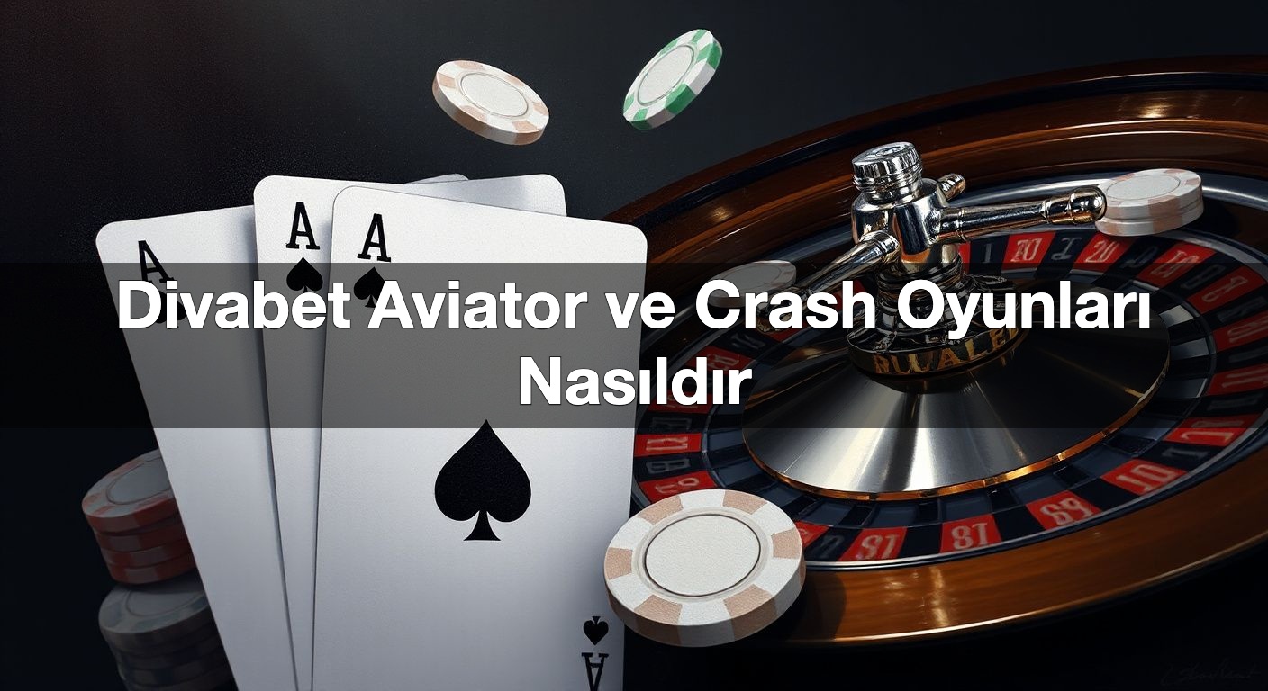 Divabet Aviator ve Crash Oyunları Nasıldır