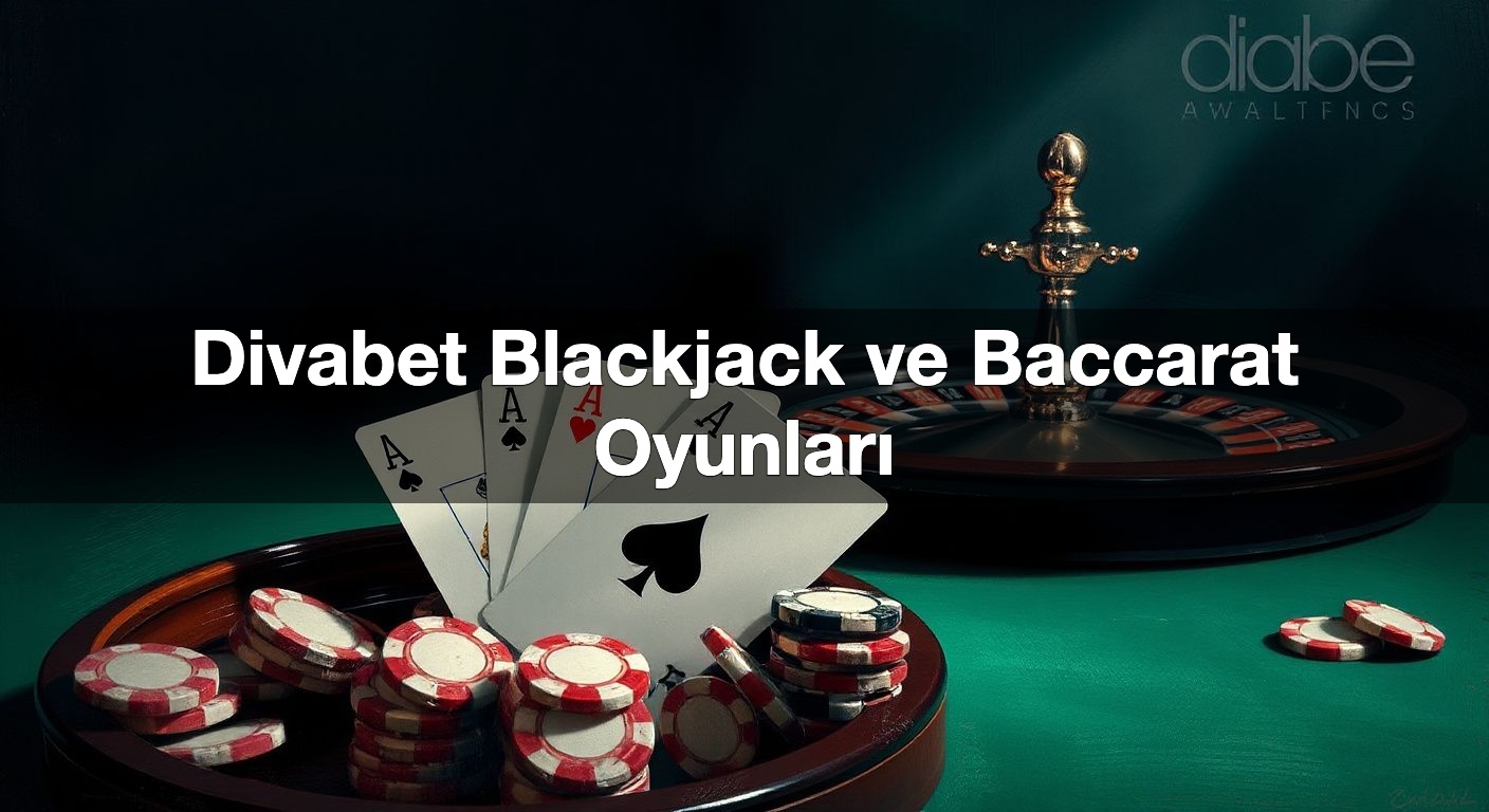 Divabet Blackjack ve Baccarat Oyunları
