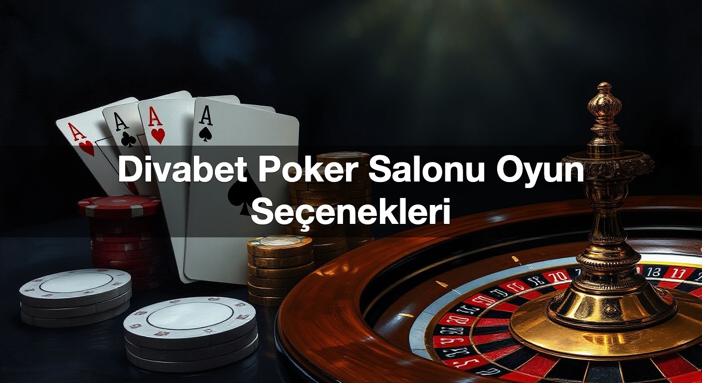 Divabet Poker Salonu Oyun Seçenekleri