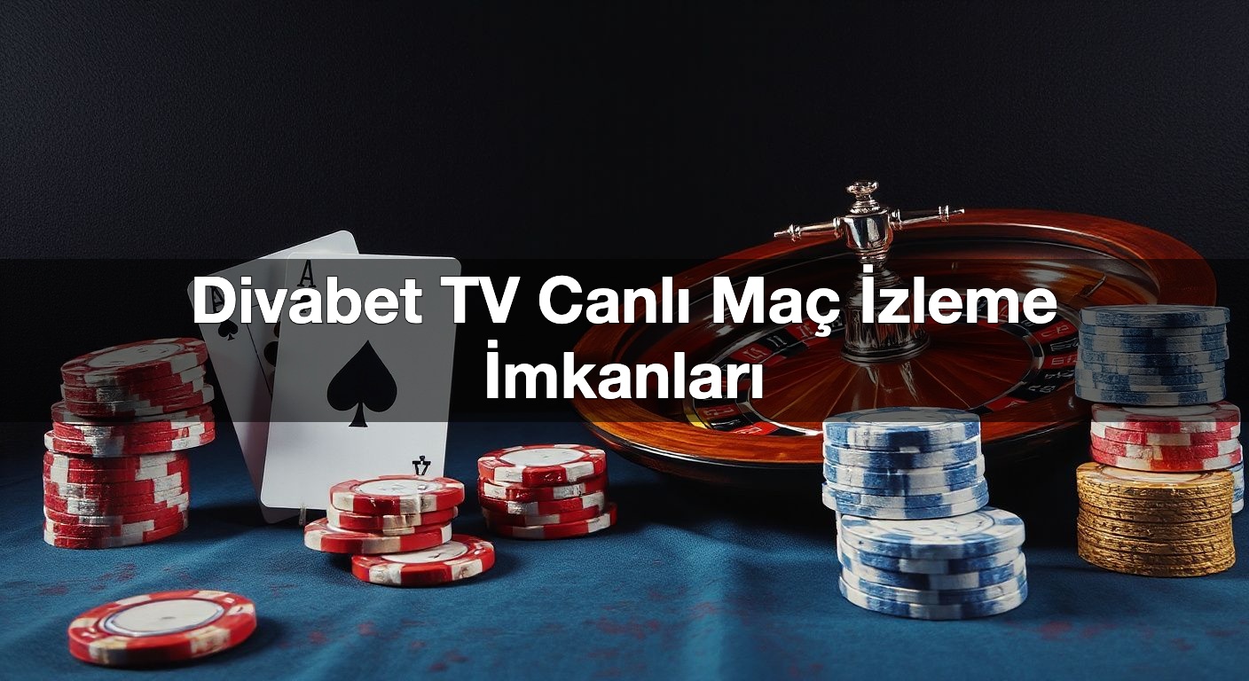 Divabet TV Canlı Maç İzleme İmkanları